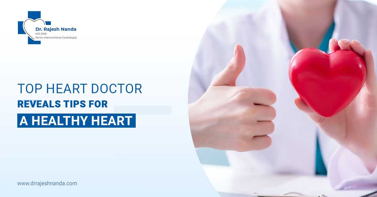 Top Heart Doctor Reveals Tips for a Healthy Heart